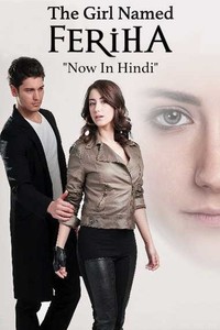 Download The Girl Named Feriha (Season 1 – 2) Turkish Drama Series {Hindi Dubbed} 720p HDRiP [300MB]