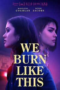 Download We Burn Like This (2021) {English With Subtitles} 480p [300MB] || 720p [700MB] || 1080p [1.5GB]