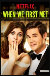 Download When We First Met (2018) {English With Subtitles} WeB-DL HD 480p [300MB] || 720p [700MB] || 1080p [1.4GB]